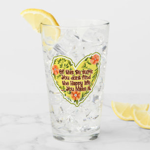 You Don't Find The Happy Life, You Make It Glass