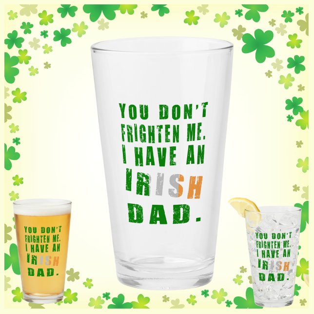 You Don't Frighten Me Have Irish Dad Glass (Creator Uploaded)