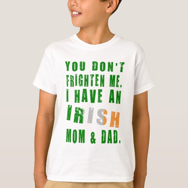 You Don't Frighten Me I Have an Irish Mum and Dad T-Shirt (Front)