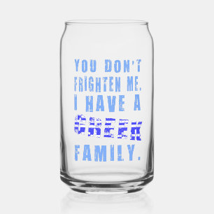 You Don't Frighten Me I Have Greek Family Can Glass