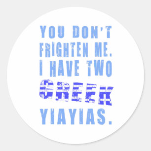 You Don't Frighten Me I Have Two Greek Yiayias Classic Round Sticker