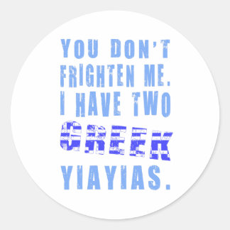 You Don't Frighten Me I Have Two Greek Yiayias Classic Round Sticker
