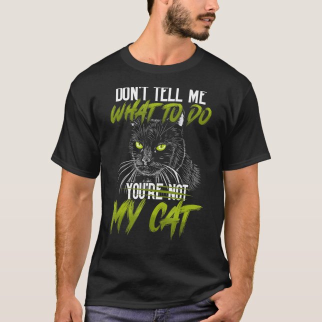 You Don't Get to Tell me What to do You're not my  T-Shirt (Front)
