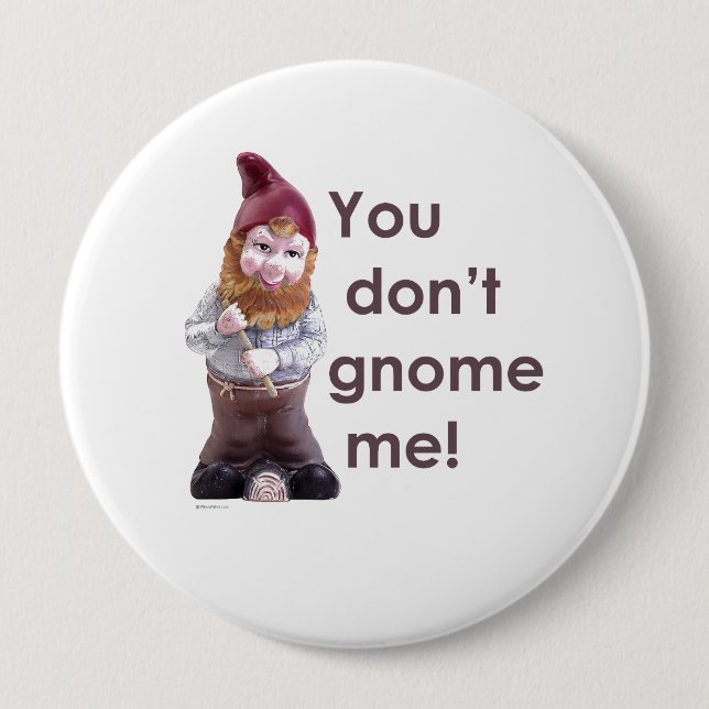 YOU DON'T GNOME ME (2) 10 CM ROUND BADGE (Front)