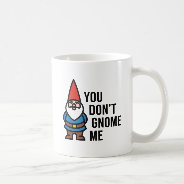 You Don't Gnome Me Coffee Mug (Right)