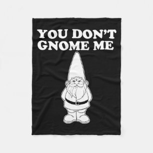 You Don't Gnome Me Fleece Blanket