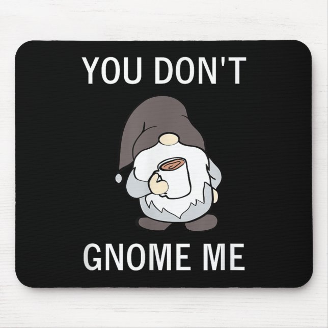 You Don't Gnome Me, Funny, Sarcastic, Jokes, Famil Mouse Pad (Front)