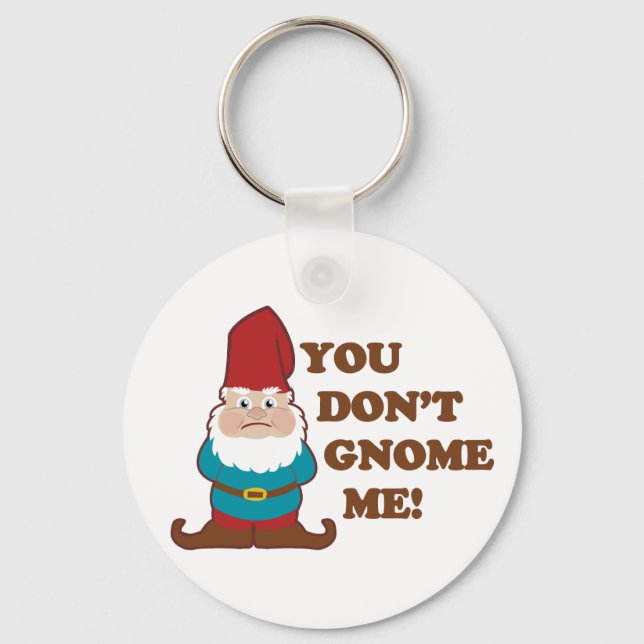 You Dont Gnome Me! Key Ring (Front)