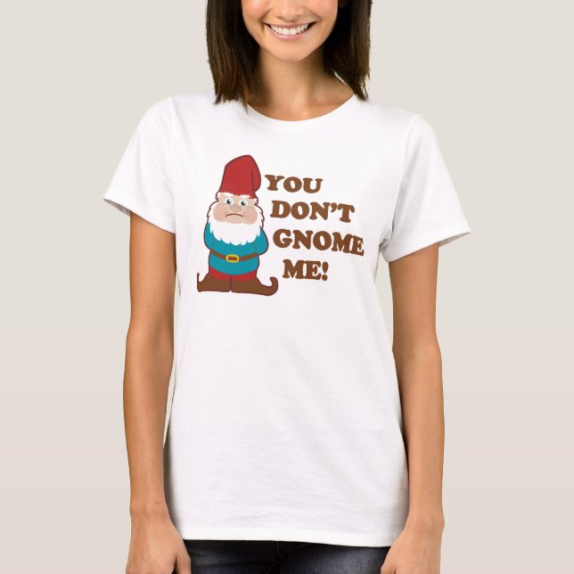 You Dont Gnome Me Light T-Shirt (Front)