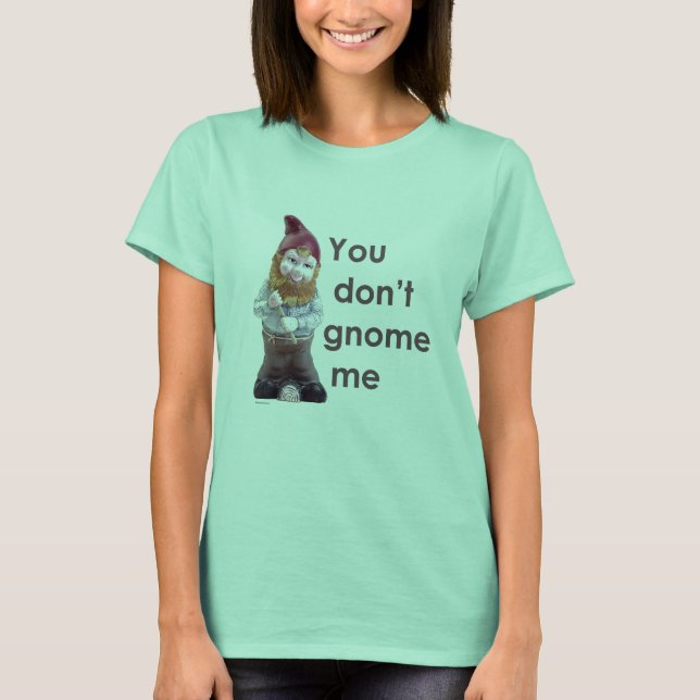YOU DON'T GNOME ME T-Shirt (Front)