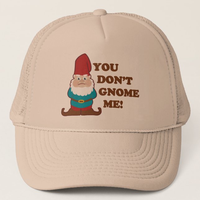 You Dont Gnome Me! Trucker Hat (Front)