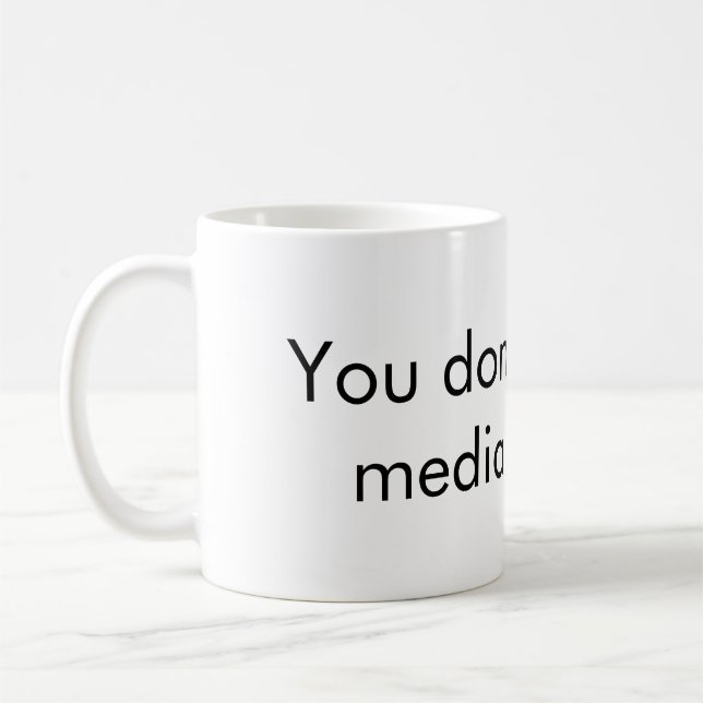 You dont hate the media enough coffee mug (Left)