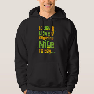 You Dont Have Anything Nice To Say Kindness Sayin Hoodie