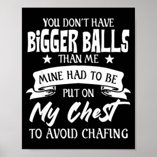 You Don't Have Bigger Than Me Put On My Chest  Poster