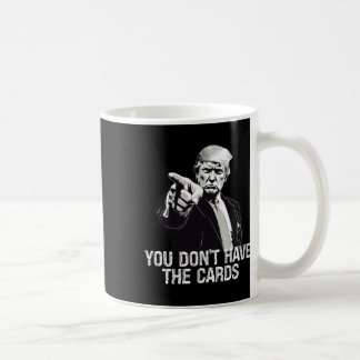 You Don't Have Cards Donald Trump U.s. Vs Ukraine  Coffee Mug