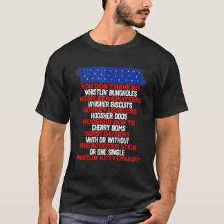 You Don't Have No Whistling Bungholes T-Shirt