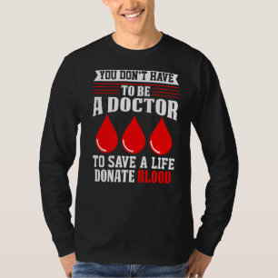 You Don't Have To Be A Doctor Red Cross Blood Dona T-Shirt
