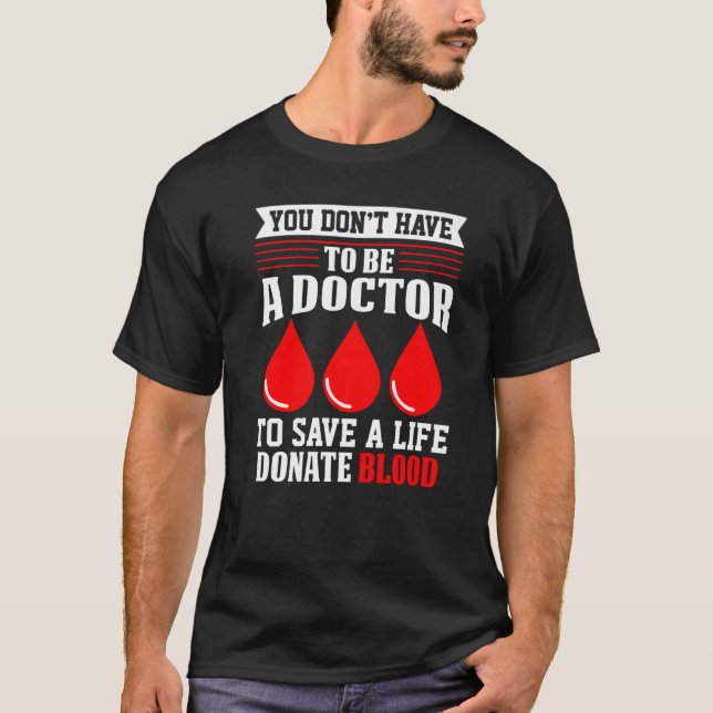 You Don't Have To Be A Doctor Red Cross Blood Dona T-Shirt (Front)
