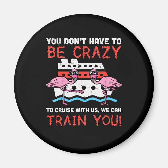 You Dont Have To Be Crazy Cruise Flamingo Cruising Magnet (Front)