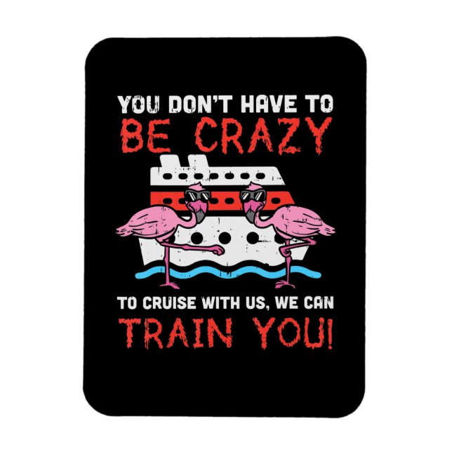 You Dont Have To Be Crazy Cruise Flamingo Cruising Magnet (Vertical)