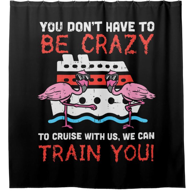 You Dont Have To Be Crazy Cruise Flamingo Cruising Shower Curtain (Front)