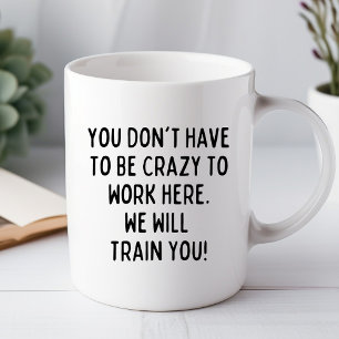 You Don't Have to be Crazy Funny Office Mug