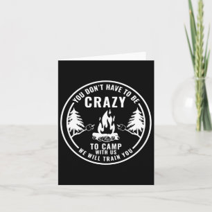 You Don't Have To Be Crazy To Camp With Us Camping Card