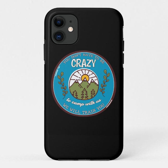 You Don't Have To Be Crazy To Camp With Us Case-Mate iPhone Case (Back)