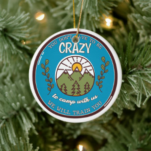 You Don't Have To Be Crazy To Camp With Us Ceramic Tree Decoration