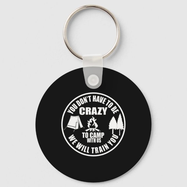You Don't Have To Be Crazy To Camp With Us Funny C Key Ring (Front)