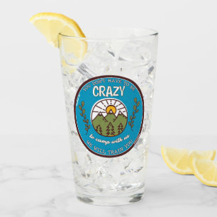 You Don't Have To Be Crazy To Camp With Us Glass