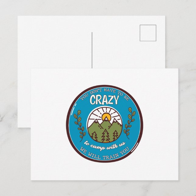 You Don't Have To Be Crazy To Camp With Us Postcard (Front/Back)