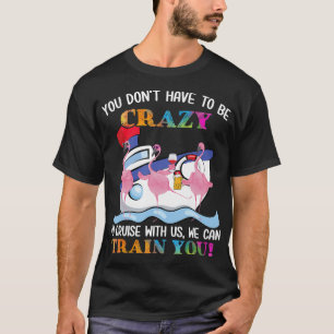 You Dont Have To Be Crazy To Cruise Us Flamingo T-Shirt