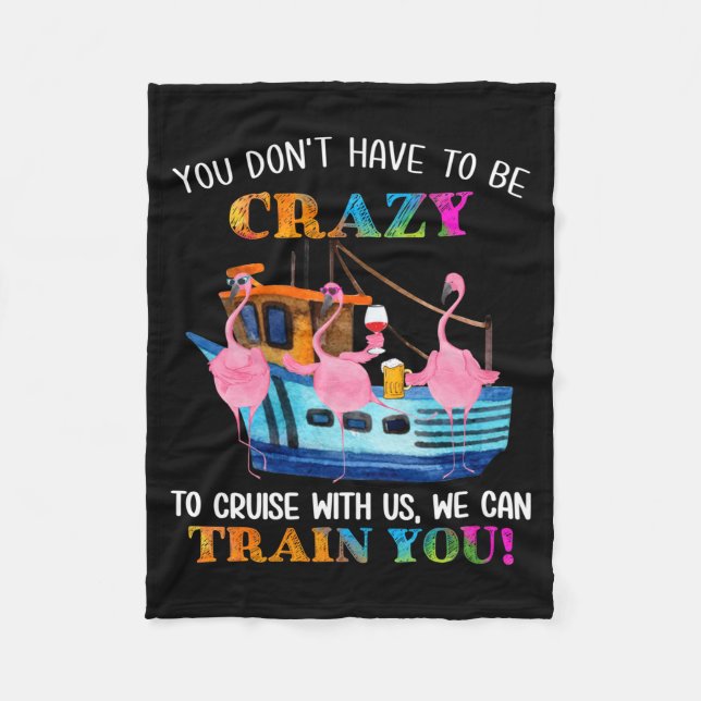 You Don't Have To Be Crazy To Cruise With Us Flami Fleece Blanket (Front)