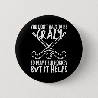 You Don't Have To Be Crazy To Play Field Hockey Bu 6 Cm Round Badge