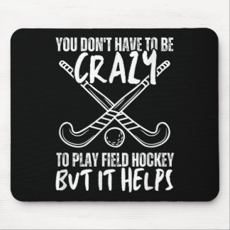 You Don't Have To Be Crazy To Play Field Hockey Bu Mouse Pad