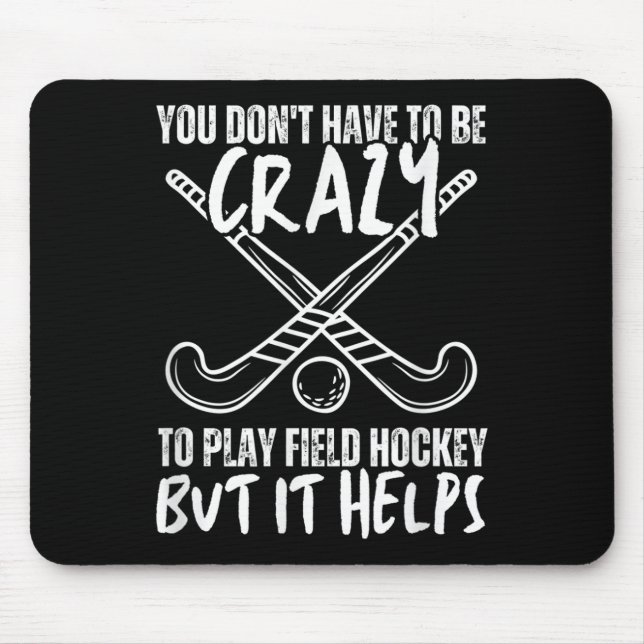You Don't Have To Be Crazy To Play Field Hockey Bu Mouse Pad (Front)