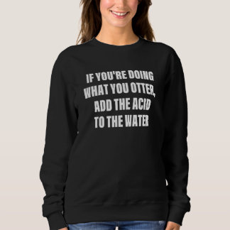 You Don't Have To Be Crazy To Work Here But Could  Sweatshirt