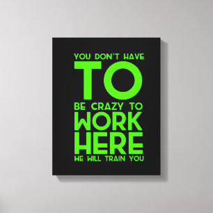 You don't have to be crazy to work here funny gift canvas print