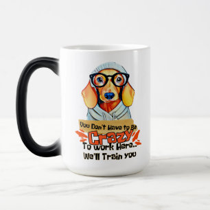 You don't have to be crazy to work here magic mug
