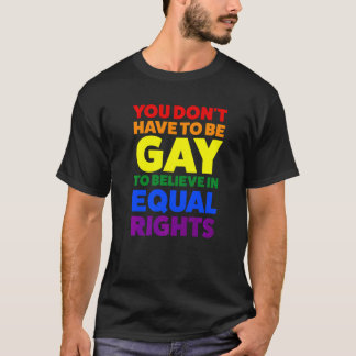 You Don't Have To Be Gay To Believe Pride Month T-Shirt