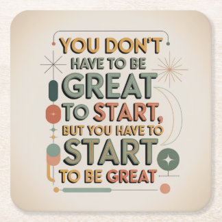 You Don't Have To Be Great To Start Square Paper Coaster