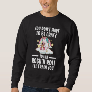 you don't have to be rock'n'roll rock-n-roll rock  sweatshirt