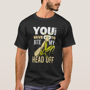 You Don't Have To Bite My Head Off Bug Men Praying T-Shirt