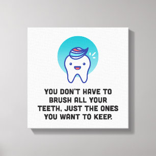 You Don't Have To Brush All Your Teeth Canvas Print