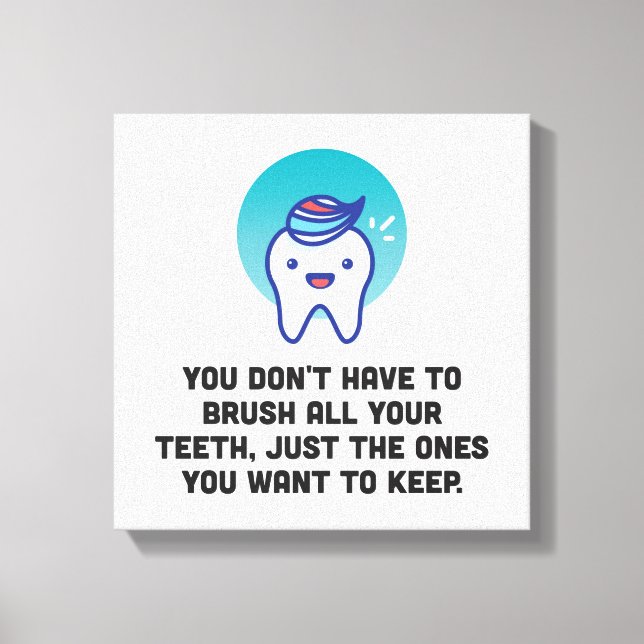 You Don't Have To Brush All Your Teeth Canvas Print (Front)