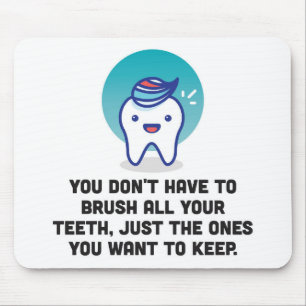 You Don't Have To Brush All Your Teeth Mouse Pad