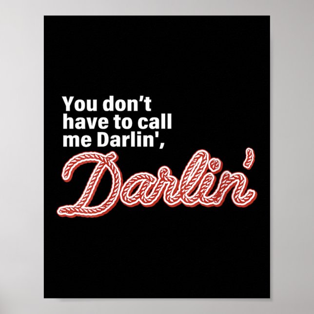 You Don't Have To Call Me Darlin' Darlin' Funny Qu Poster (Front)