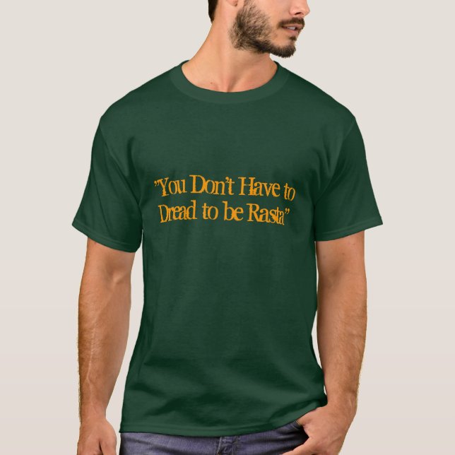 "You Don't Have to Dread to be Rasta" T-Shirt (Front)