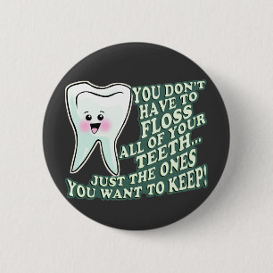 You Dont Have To Floss All Of Your Teeth 6 Cm Round Badge
